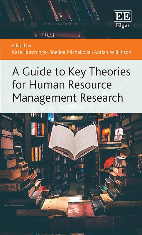 A Guide to Key Theories for Human Resource Management Research (Elgar Guides to Key Theories)