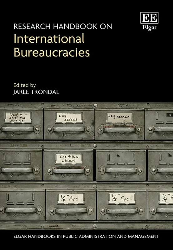 Research Handbook on International Bureaucracies (Elgar Handbooks in Public Administration and Management)