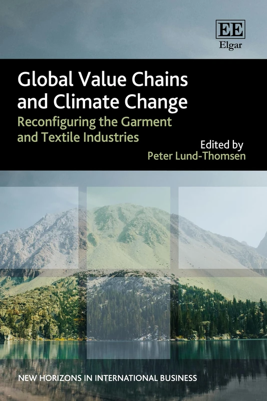 Global Value Chains and Climate Change: Reconfiguring the Garment and Textile Industries (New Horizons in International Business series)