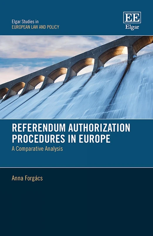 Referendum Authorization Procedures in Europe: A Comparative Analysis (Elgar Studies in European Law and Policy)