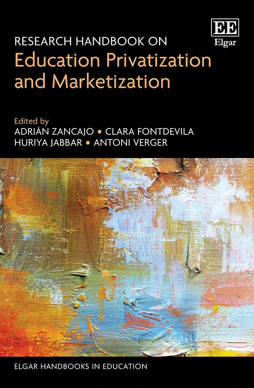 Research Handbook on Education Privatization and Marketization (Elgar Handbooks in Education)