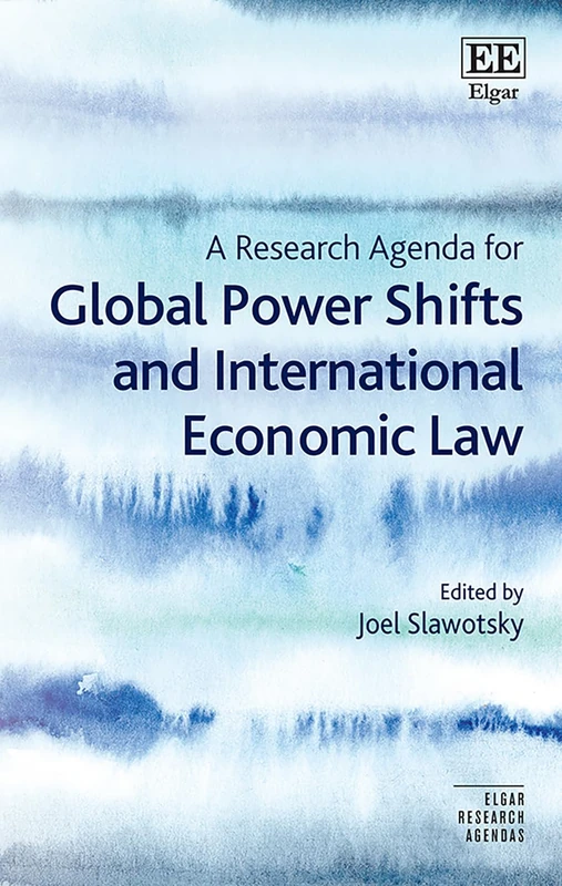 A Research Agenda for Global Power Shifts and International Economic Law (Elgar Research Agendas)