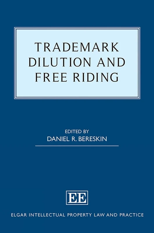 Trademark Dilution and Free Riding (Elgar Intellectual Property Law and Practice series)