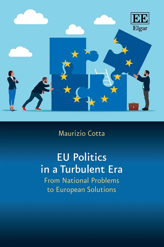 EU Politics in a Turbulent Era: From National Problems to European Solutions (In a Turbulent Era series)