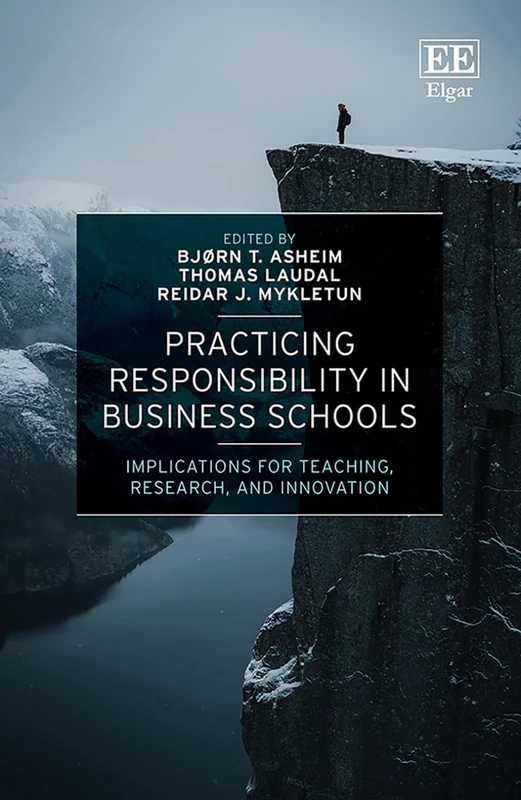 Practicing Responsibility in Business Schools - Edward Elgar