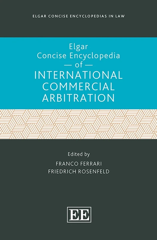Elgar Concise Encyclopedia of International Commercial Arbitration (Elgar Concise Encyclopedias in Law)