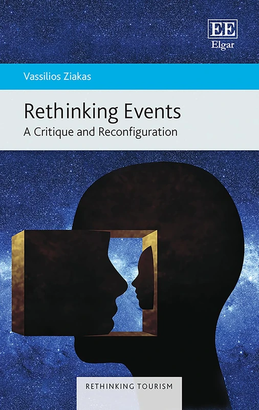 Rethinking Events: A Critique and Reconfiguration (Rethinking Tourism series)