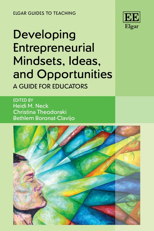 Developing Entrepreneurial Mindsets, Ideas, and Opportunities: A Guide for Educators (Elgar Guides to Teaching)