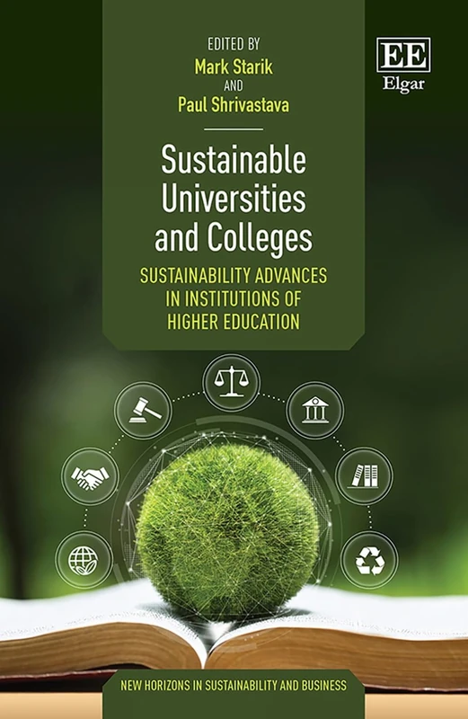 Sustainable Universities and Colleges: Sustainability Advances in Institutions of Higher Education (New Horizons in Sustainability and Business series)