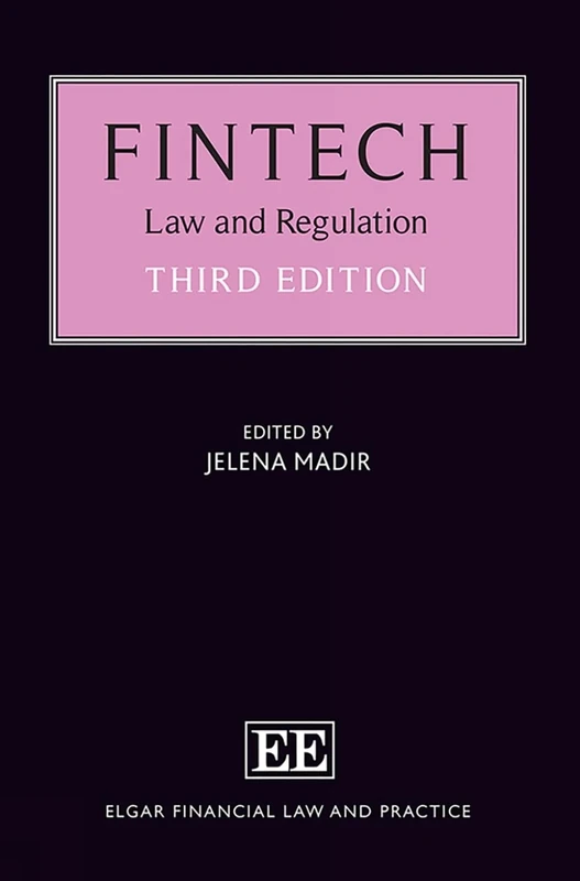 FinTech: Law and Regulation, 3rd edition (Elgar Financial Law and Practice series)