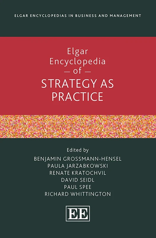 Elgar Encyclopedia of Strategy as Practice (Elgar Encyclopedias in Business and Management series)
