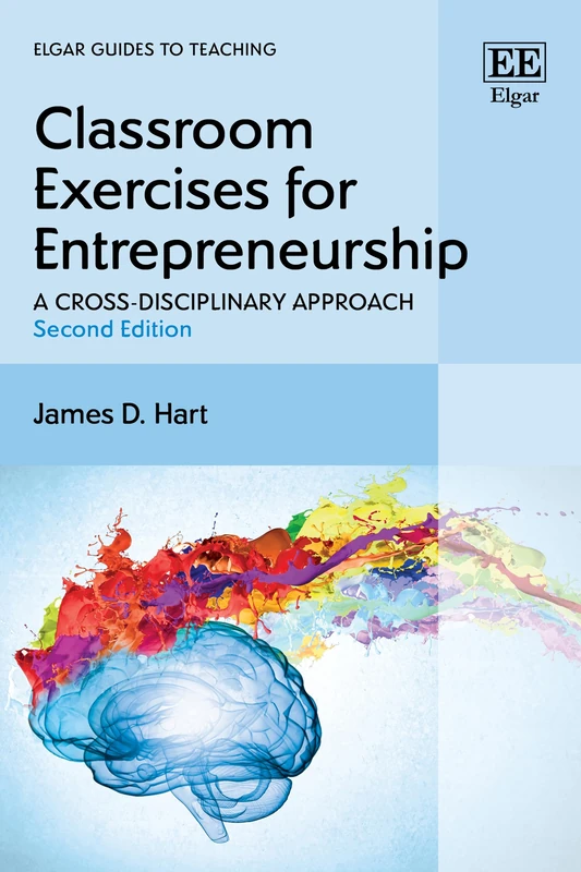 Classroom Exercises for Entrepreneurship: A Cross-Disciplinary Approach: Second Edition (Elgar Guides to Teaching)