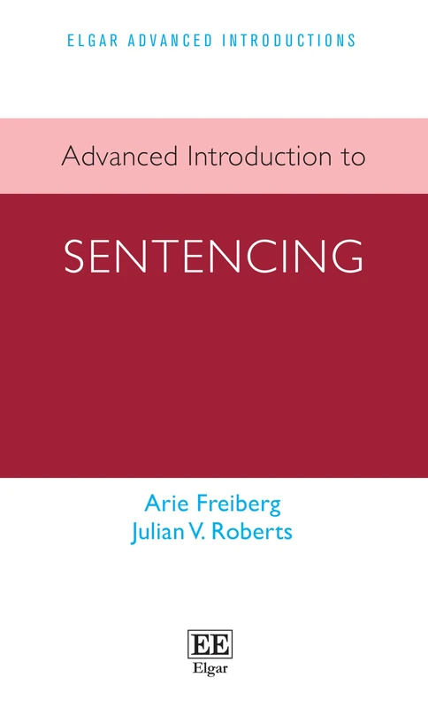 Advanced Introduction to Sentencing (Elgar Advanced Introductions series)