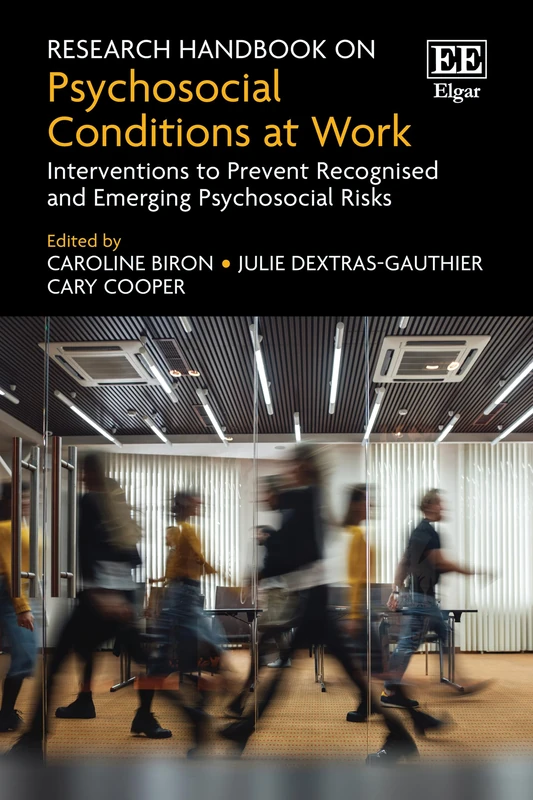 Research Handbook on Psychosocial Conditions at Work: Interventions to Prevent Recognised and Emerging Psychosocial Risks (Research Handbooks in Business and Management series)