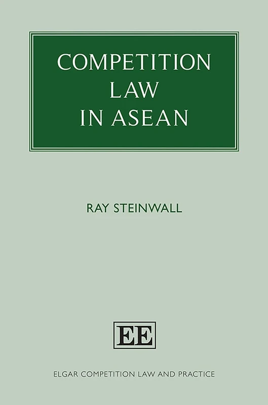 Competition Law in ASEAN (Elgar Competition Law and Practice series)