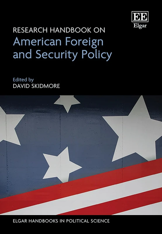 Research Handbook on American Foreign and Security Policy (Elgar Handbooks in Political Science)