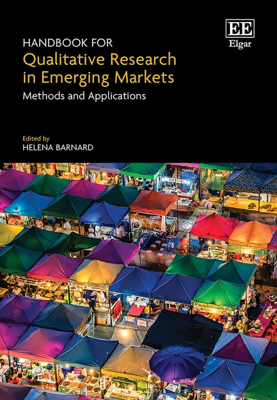 Handbook for Qualitative Research in Emerging Markets: Methods and Applications (Research Handbooks in Business and Management series)