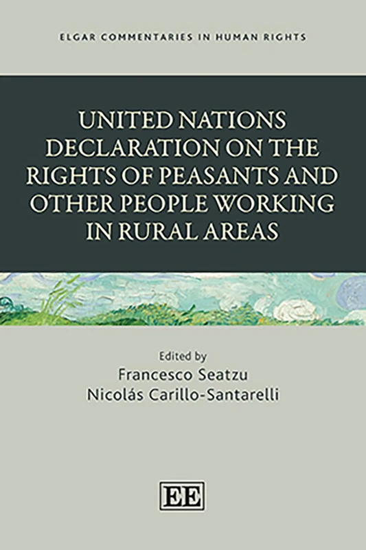 United Nations Declaration on the Rights of Peasants and Other People Working in Rural Areas: A Commentary (Elgar Commentaries in Human Rights series)