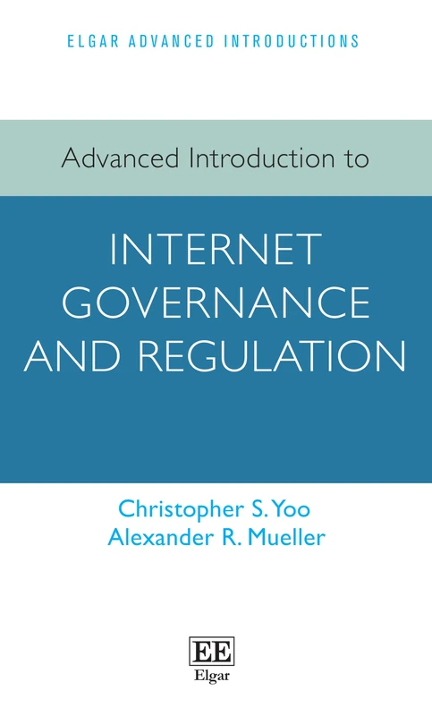 Advanced Introduction to Internet Governance and Regulation (Elgar Advanced Introductions series)