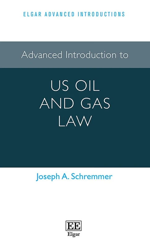 Advanced Introduction to US Oil and Gas Law (Elgar Advanced Introductions series)