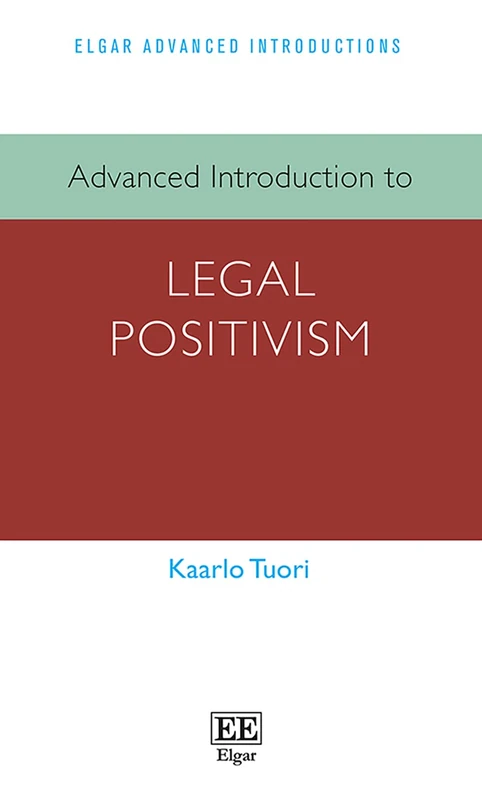 Advanced Introduction to Legal Positivism (Elgar Advanced Introductions series)