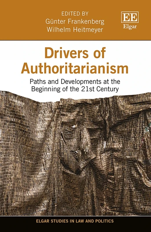 Drivers of Authoritarianism: Paths and Developments at the Beginning of the 21st Century (Elgar Studies in Law and Politics)