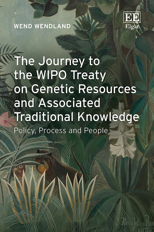 The Journey to the WIPO Treaty on Genetic Resources and Associated Traditional Knowledge: Policy, Process and People