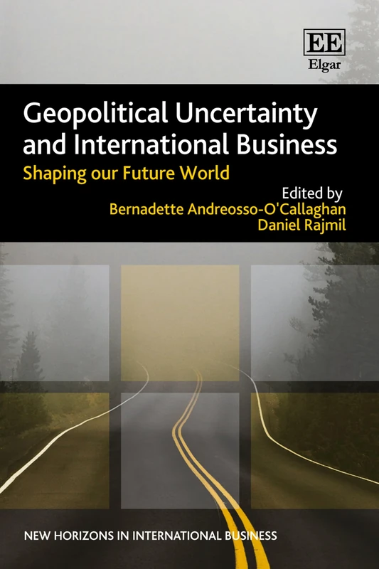 Geopolitical Uncertainty and International Business: Shaping our Future World (New Horizons in International Business series)