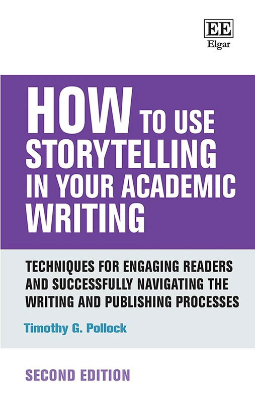 How to Use Storytelling in Your Academic Writing: Techniques for Engaging Readers and Successfully Navigating the Writing and Publishing Processes: Second Edition (How To Guides)