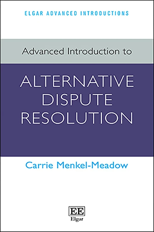 Advanced Introduction to Alternative Dispute Resolution (Elgar Advanced Introductions series)