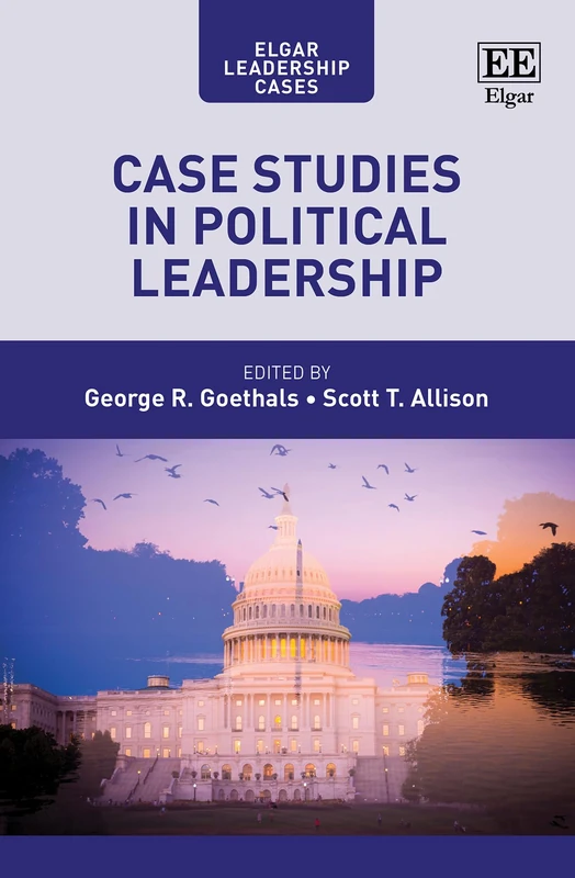 Case Studies in Political Leadership (Elgar Leadership Cases series)