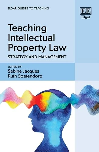 Teaching Intellectual Property Law: Strategy and Management (Elgar Guides to Teaching)