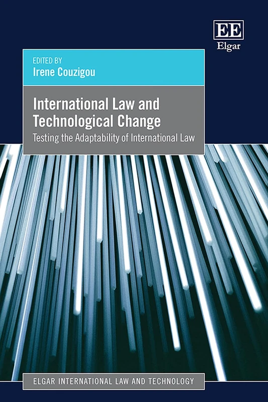 International Law and Technological Change: Testing the Adaptability of International Law (Elgar International Law and Technology series)