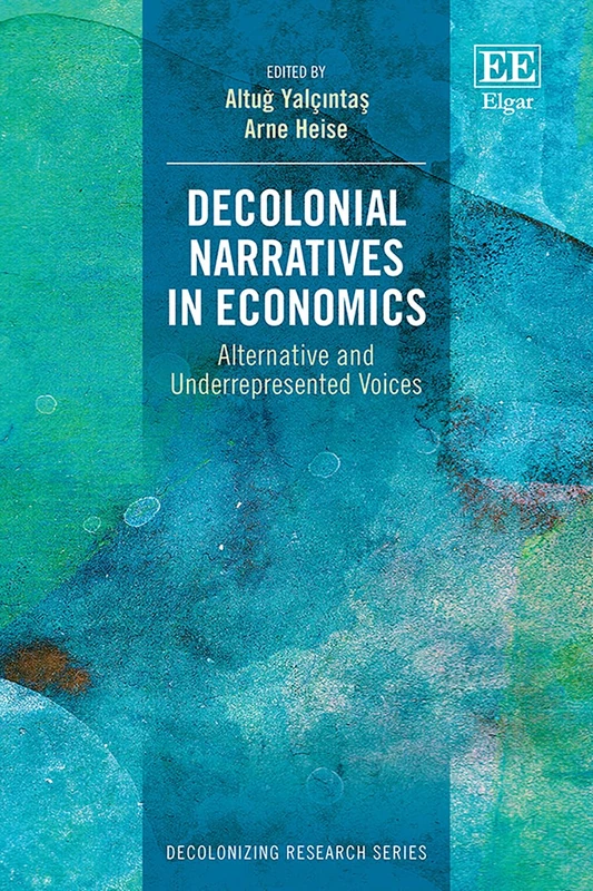 Decolonial Narratives in Economics: Alternative and Underrepresented Voices (Decolonizing Research series)