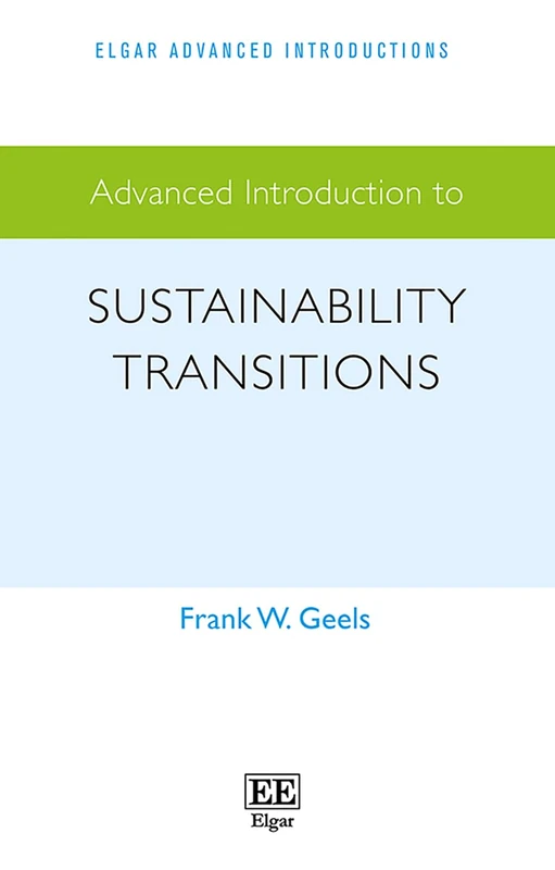 Advanced Introduction to Sustainability Transitions (Elgar Advanced Introductions series)