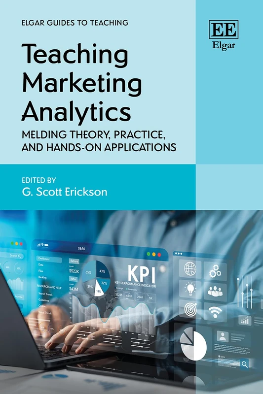 Teaching Marketing Analytics: Melding Theory, Practice, and Hands-on Applications (Elgar Guides to Teaching)