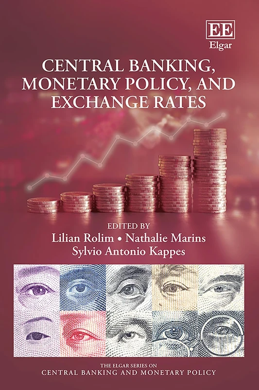 Central Banking, Monetary Policy, and Exchange Rates (The Elgar Series on Central Banking and Monetary Policy)