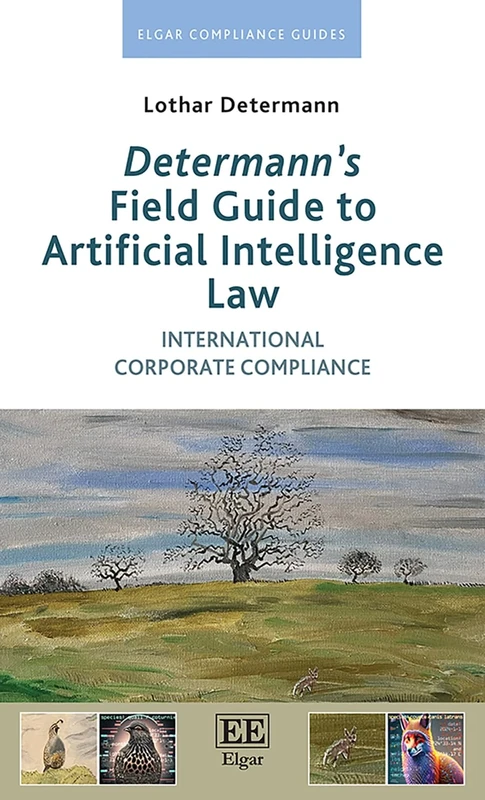 Determann’s Field Guide to Artificial Intelligence Law: International Corporate Compliance (Elgar Compliance Guides)