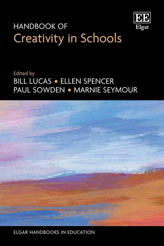 Handbook of Creativity in Schools (Elgar Handbooks in Education)