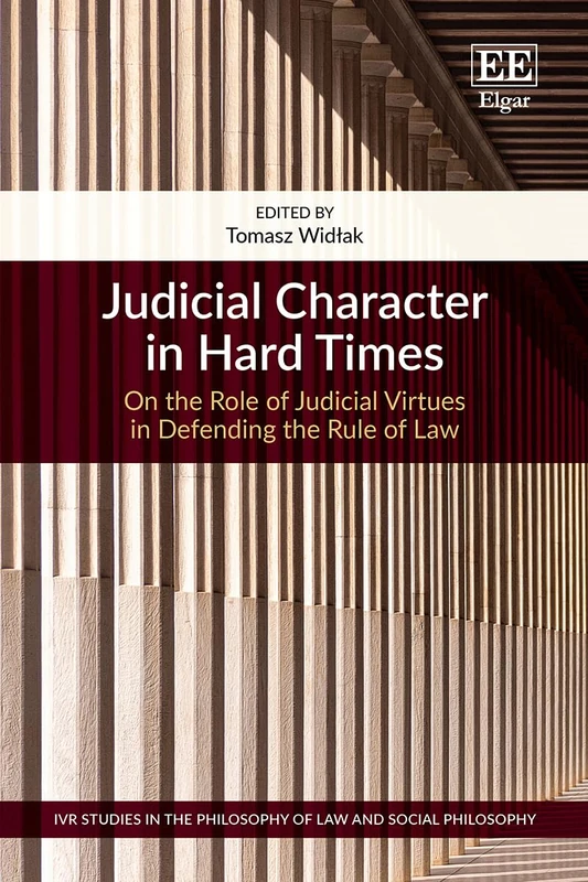 Judicial Character in Hard Times: On the Role of Judicial Virtues in Defending the Rule of Law (IVR Studies in the Philosophy of Law and Social Philosophy)