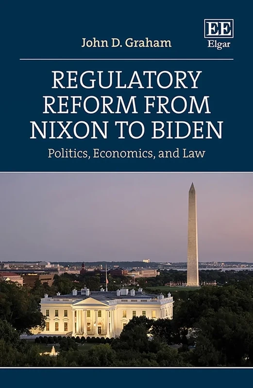 Regulatory Reform from Nixon to Biden: Politics, Economics, and Law