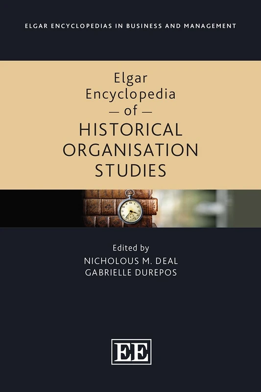 Elgar Encyclopedia of Historical Organisation Studies (Elgar Encyclopedias in Business and Management series)