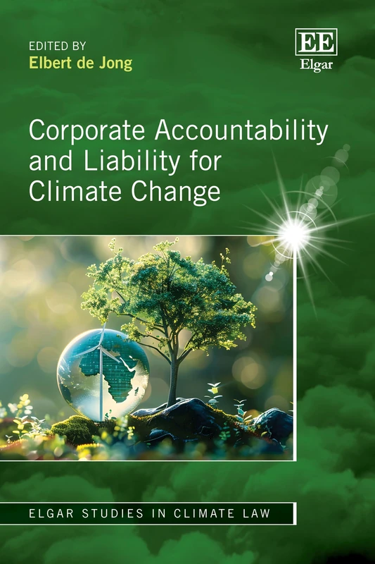 Corporate Accountability and Liability for Climate Change (Elgar Studies in Climate Law)