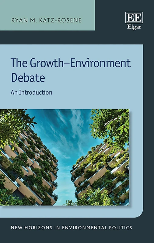 The Growth–Environment Debate: An Introduction (New Horizons in Environmental Politics series)