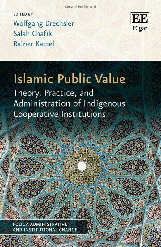 Islamic Public Value: Theory, Practice, and Administration of Indigenous Cooperative Institutions (Policy, Administrative and Institutional Change series)