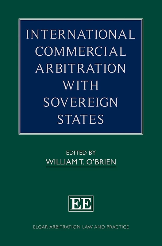 International Commercial Arbitration with Sovereign States (Elgar Arbitration Law and Practice series)