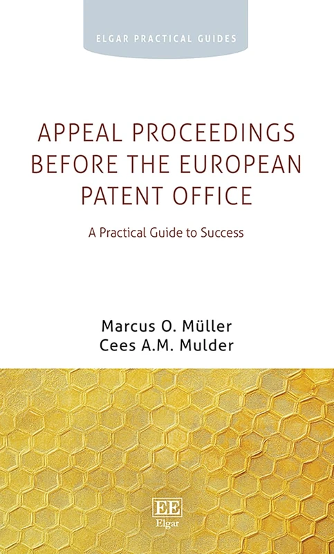 Appeal Proceedings before the European Patent Office: A Practical Guide to Success (Elgar Practical Guides)