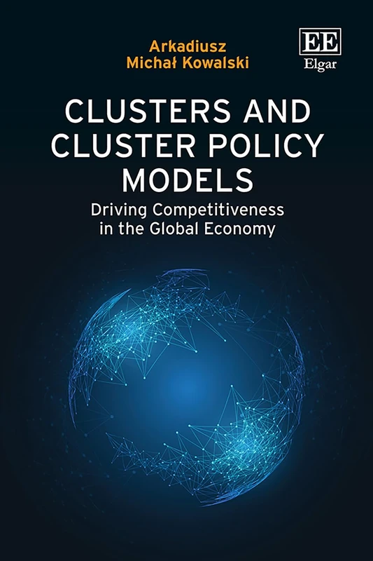 Clusters and Cluster Policy Models: Driving Competitiveness in the Global Economy