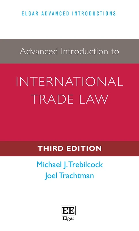 Advanced Introduction to International Trade Law: Third Edition (Elgar Advanced Introductions series)