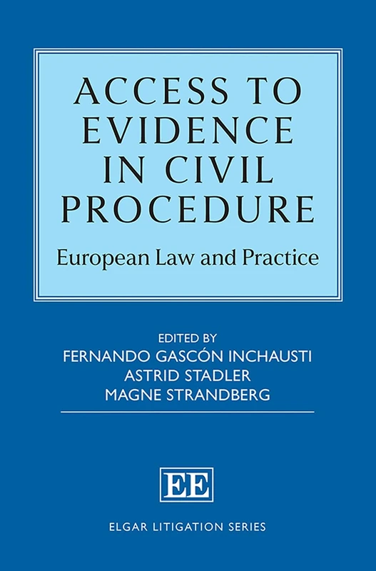 Access to Evidence in Civil Procedure: European Law and Practice (Elgar Litigation Series)